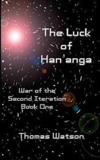 The Luck of Han'anga: War of the Second Iteration - Book One