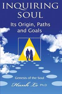 inquiring soul: Genesis of the soul: its origin, formation, paths and goals