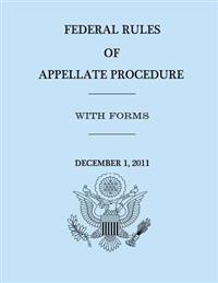 Federal Rules of Appellate Procedure - With Forms - December 1, 2011