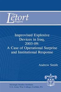 Improvised Explosive Devices in Iraq, 2003-2009: A Case of Operational Surprise and Institutional Response: Letort Paper