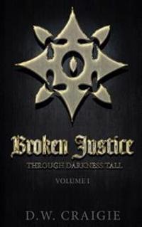 Broken Justice: Through Darkness Tall Volume I