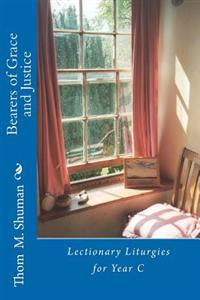 Bearers of Grace and Justice: Lectionary Liturgies for Year C