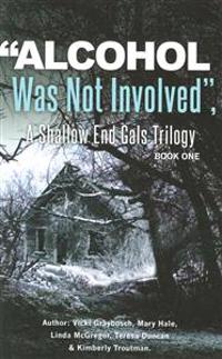 "Alcohol Was Not Involved": A Shallow End Gals Trilogy