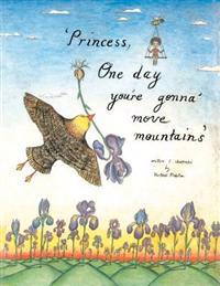 Princess, one day you're gonna move mountains