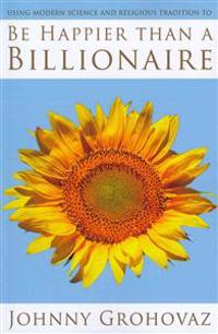 Be Happier Than a Billionaire...