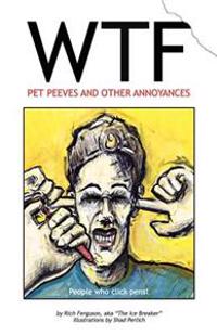 WTF - Pet Peeves and Other Annoyances