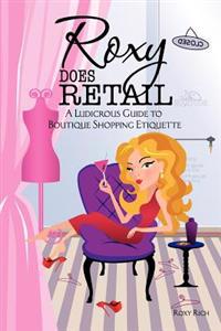 Roxy does Retail: A Ludicrous Guide to Boutique Shopping Etiquette