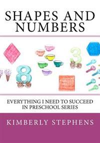 Shapes And Numbers: Everything I Need To Succeed in Preschool Series