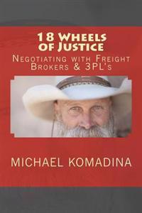 18 Wheels of Justice. Negotiating with Freight Brokers & 3PL's