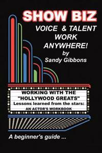 Show Biz Voice & Talent Work Anywhere: Lessons learned from the stars: an actor's workbook