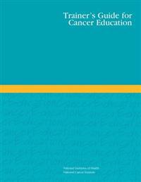Trainer's Guide for Cancer Education