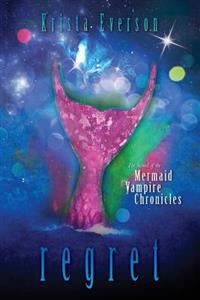 Regret: The Second of the Mermaid Vampire Chronicles