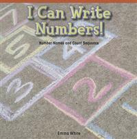 I Can Write Numbers!: Number Names and Count Sequence