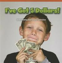 I've Got 5 Dollars!: Understanding Addition and Subtraction