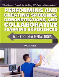 Performing and Creating Speeches, Demonstrations, and Collaborative Learning Experiences with Cool New Digital Tools
