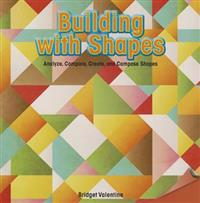Building with Shapes: Analyze, Compare, Create, and Compose Shapes