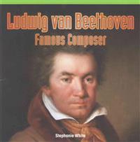 Ludwig Van Beethoven: Famous Composer