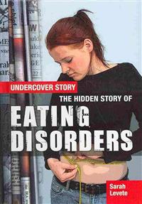 Levete, S: Hidden Story of Eating Disorders