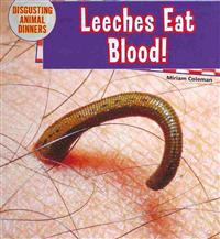 Leeches Eat Blood!