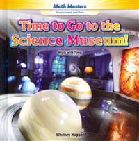 Time to Go to the Science Museum!: Work with Time