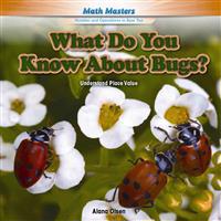 What Do You Know about Bugs?: Understand Place Value