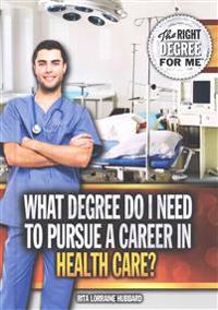 What Degree Do I Need to Pursue a Career in Health Care?