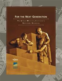 For the Next Generation: The Urban Ministry Institute's Mentor Manual
