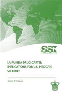La Familia Drug Cartel: Implications for U.S.-Mexican Security