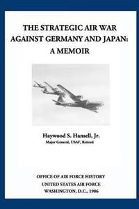 The Strategic Air War Against Germany and Japan: A Memoir
