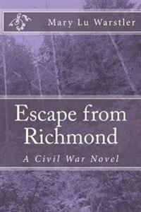 Escape from Richmond: A Civil War Novel