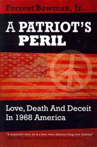 A Patriots Peril: Love, Death and Deceit in 1968 America