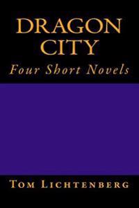 Dragon City: Four Short Novels