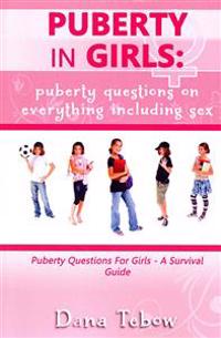 Puberty In Girls: Puberty Questions On Everything Including Sex Puberty Questions For Girls A Survival Guide