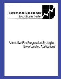 Alternative Pay Progression Strategies: Broadbanding Applications