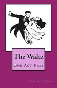 The Waltz: a one act play