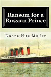Ransom for A Russian Prince: Lusitania Series Book One