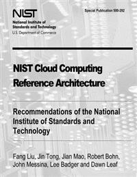 NIST Cloud Computing Reference Architecture: Recommendations of the National Institute of Standards and Technology (Special Publication 500-292)