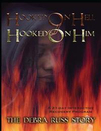 Hooked on Hell...Hooked on Him: The Debra Russ Story ... A 21-day Interactive Recovery Program