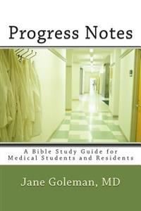 Progress Notes: A Bible Study Guide for Medical Students and Residents