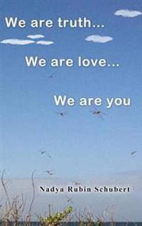 We Are Truth...We Are Love...We Are you...