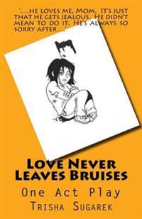 Love Never Leaves Bruises: One Act Play