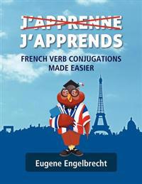 J'apprenne J'apprends: French Verb Conjugations Made Easier