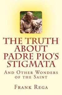 The Truth about Padre Pio's Stigmata