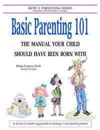 Basic Parenting 101: The Manual Your Child Should Have Been Born With