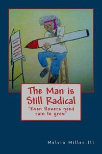 The Man is Still Radical: Even flowers need rain to grow