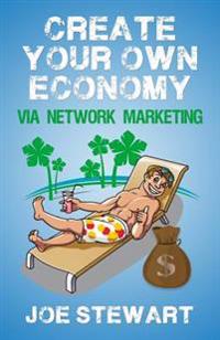 Create Your Own Economy Via Network Marketing