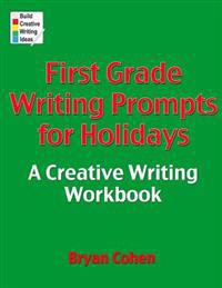First Grade Writing Prompts for Holidays: A Creative Writing Workbook