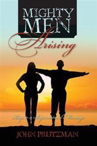 Mighty Men Arising: Keys to a Supernatural Marriage