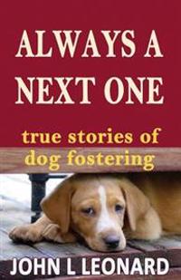 Always a Next One: True Stories of Dog Fostering