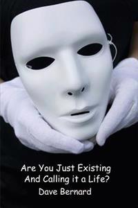 Are You Just Existing and Calling it a Life?: Empower Your Passion to Find Purpose